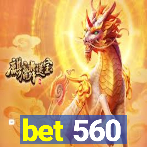 bet 560